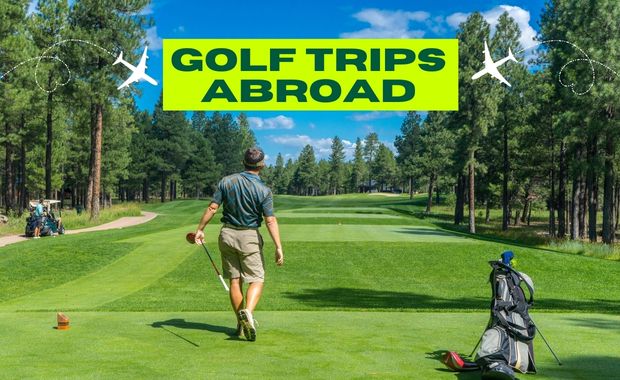 Step By Step Guide To Planning Golf Trips Abroad: The Fairway To Heaven