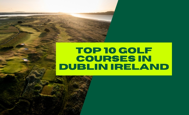 Top 10 Golf Courses in Dublin Ireland